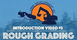 Land Development 101 - Introduction Video #2 (Rough Grading)