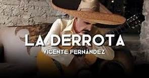 La Derrota - Vicente Fernandez