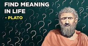 5 Ways To Find Meaning In Your Life - Plato (Platonic Idealism)