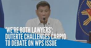 ‘We’re both lawyers’: Duterte challenges Carpio to debate on WPS issue