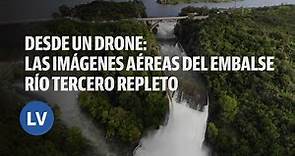 Desde un drone: las imágenes aéreas del Embalse Río Tercero repleto l La Voz
