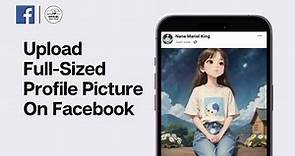 How to Upload Full-Size Profile Picture on Facebook without Cropping in 2024