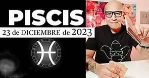PISCIS | Horóscopo de hoy 23 de Diciembre 2023