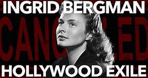 How Ingrid Bergman Became Hollywood's Exile