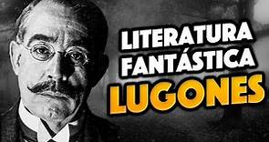 LEOPOLDO LUGONES - Biografía y Obras | LAS FUERZAS EXTRAÑAS