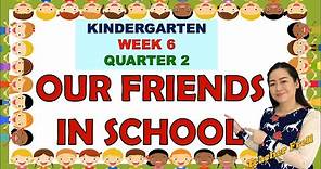 OUR FRIENDS IN SCHOOL | KINDER LESSON | QUARTER 2 WEEK 6