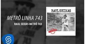 Raul Seixas - Metrô Linha 743 (Metrô Linha 743) [Áudio Oficial]