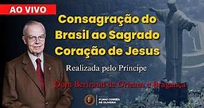 AO VIVO: Consagração OFICIAL do BRASIL pelo Príncipe Dom Bertrand de Orleans e Bragança