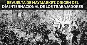 Revuelta de Haymarket, origen del Día Internacional de los Trabajadores