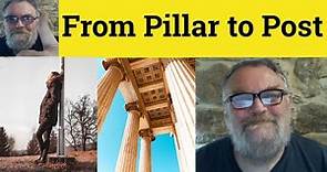 😎 From Pillar to Post Meaning - From Pillar to Post Defined - From Pillar to Post Examples - Idioms
