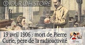 19 avril 1906 : mort de Pierre Curie, pionnier de l’étude de la radioactivité