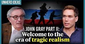 John Gray Part II: Welcome to the era of tragic realism