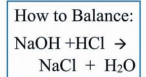 How to Balance NaOH + HCl = NaCl + H2O (Sodium Hydroxide Plus Hydrochloric Acid)