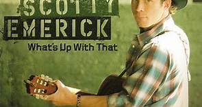 Scotty Emerick - What's Up With That