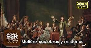 SER Historia | Molière, sus obras y misterios