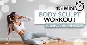 15 MIN BODY SCULPT WORKOUT (Full Body On The Floor, Slow & Intense) | Eylem Abaci
