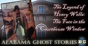 Henry Wells: the Face in The Alabama Courthouse Window