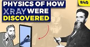 Physics of How Wilhelm Roentgen Discovered X-rays
