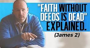 James 2 (Faith without works is dead) EXPLAINED | Does faith + deeds = Salvation?