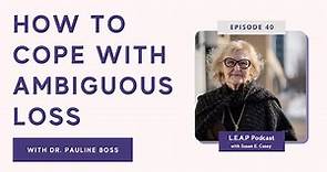 How to Cope with Ambiguous Loss with Dr. Pauline Boss