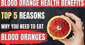 Blood Orange Benefits: Top 5 Health Benefits of Blood Oranges