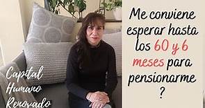 Me conviene esperar hasta los 60 y 6 meses para pensionarme?