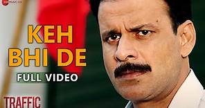 Keh Bhi De - Full Video | Traffic | Manoj Bajpayee | Mithoon | Benny Dayal | Palak Muchhal
