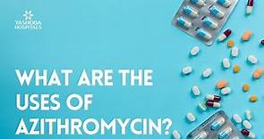 What are the uses of Azithromycin?