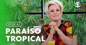 Ana Maria Braga anuncia 'Paraíso Tropical' para o Vale a Pena Ver de Novo! | TV Globo