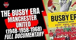 The Busby Era - Manchester United (1948-1958-1968)