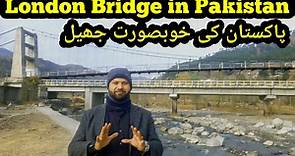 London Bridge in Pakistan and Beautiful Lake in KPK