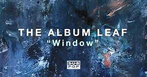 The Album Leaf - Window