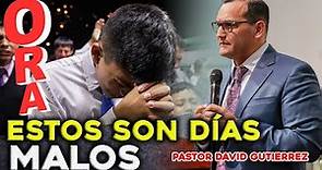 Ora! estos son días malos - Pastor David Gutierrez
