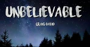 Unbelievable - Craig David (Lyrics)