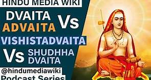 Difference between Dvaita vs Advaita vs Vishistadvaita vs Shuddhadvaita vs any other