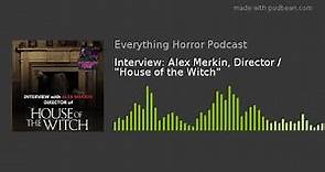 Interview: Alex Merkin, Director / "House of the Witch"