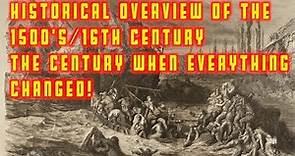 The Century where Everything changed - 1500's - An Historical Overview