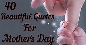 40 Beautiful Quotes For Mother's Day | Mother's Day Wishes | Quotes For Mothers