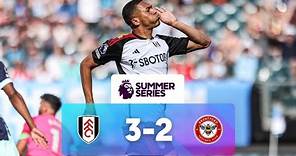 Fulham 3 - 2 Brentford | Match Highlights | Premier League Summer Series