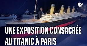 Une exposition consacrée au Titanic vient d'ouvrir ses portes à Paris