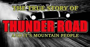 The True Story of Thunder Road Moonshine Running in the southern Appalachia's and it's people.