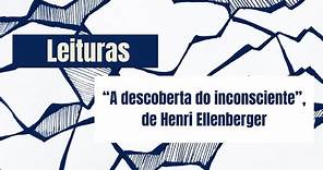 "A descoberta do inconsciente", de Henri Ellenberger - Leituras no Errâncias