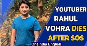 Rahul Vohra sends SOS then succumbs to Covid, wife releases video | Oneindia News
