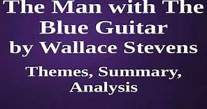 The Man with The Blue Guitar by Wallace Stevens | Summary, Analysis
