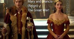 Mary and Francis- (Reign)- The Great War