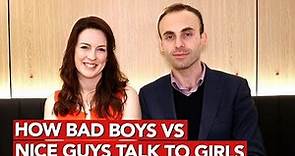 How Bad Boys Vs Nice Guys Talk To Girls?