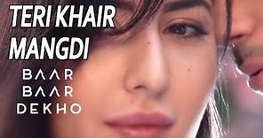 Teri Khair Mangdi - Baar Baar Dekho Full Song | Lyrics Video | Sidharth & Katrina Kaif | Bilal Saeed