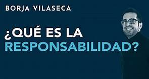 ¿Qué es la responsabilidad? | Borja Vilaseca