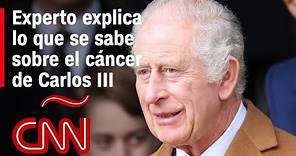 Esto es lo que sabemos del diagnóstico de cáncer del rey Carlos III