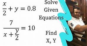 Solve x/2+y=0.8 ; 7/(x+y/2)=10